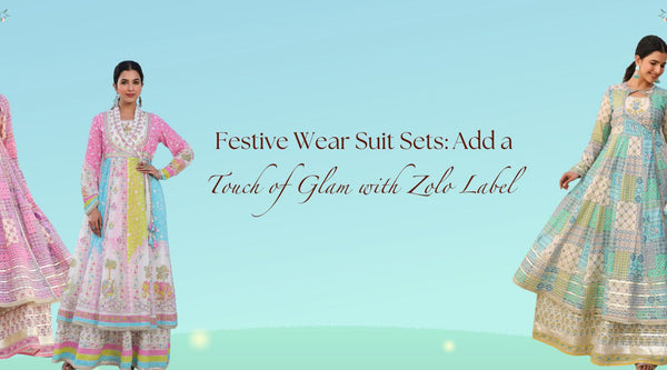 Festive Wear Suit Sets: Add a Touch of Glam with Zolo Label