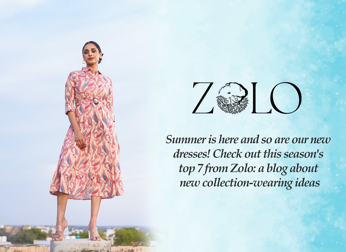 Summer is Here and So Are Our New Dresses! Check Out This Season's Top 7 From Zolo: a Blog About New Collection-wearing Ideas
