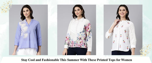 Stay Cool and Fashionable This Summer With These Printed Tops for Women