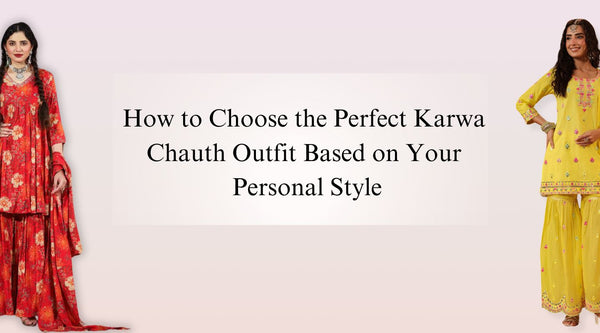 How to Choose the Karwa Chauth Outfit Based on Your Personal Style