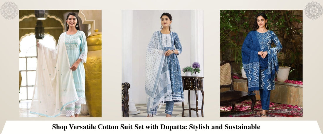 Shop Versatile Cotton Suit Set with Dupatta: Stylish and Sustainable