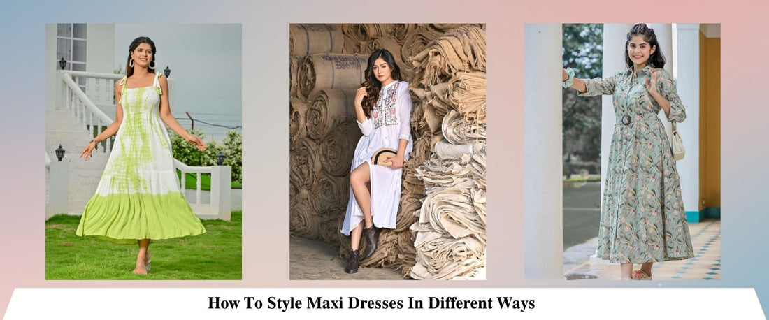 How To Style Maxi Dresses In Different Ways