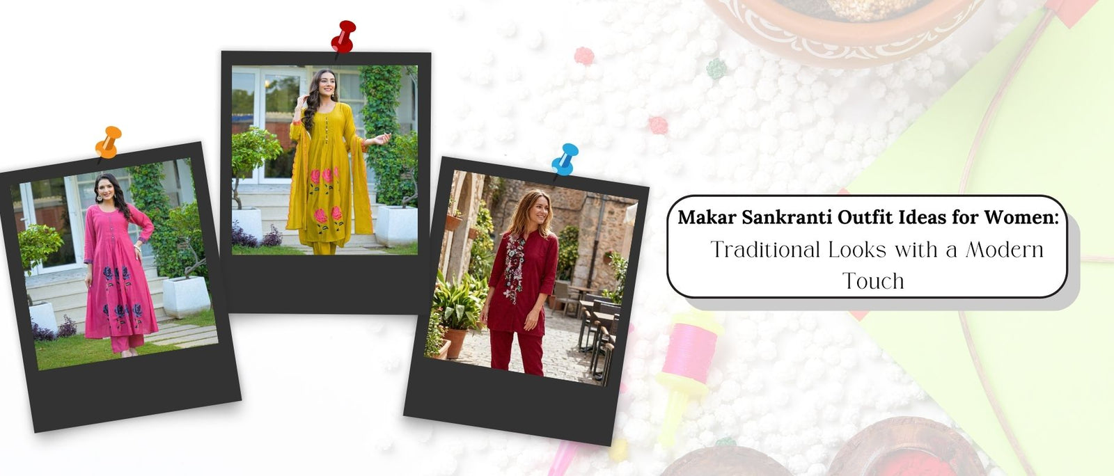 Makar Sankranti Outfit Ideas for Women: Traditional Looks with a Modern Touch