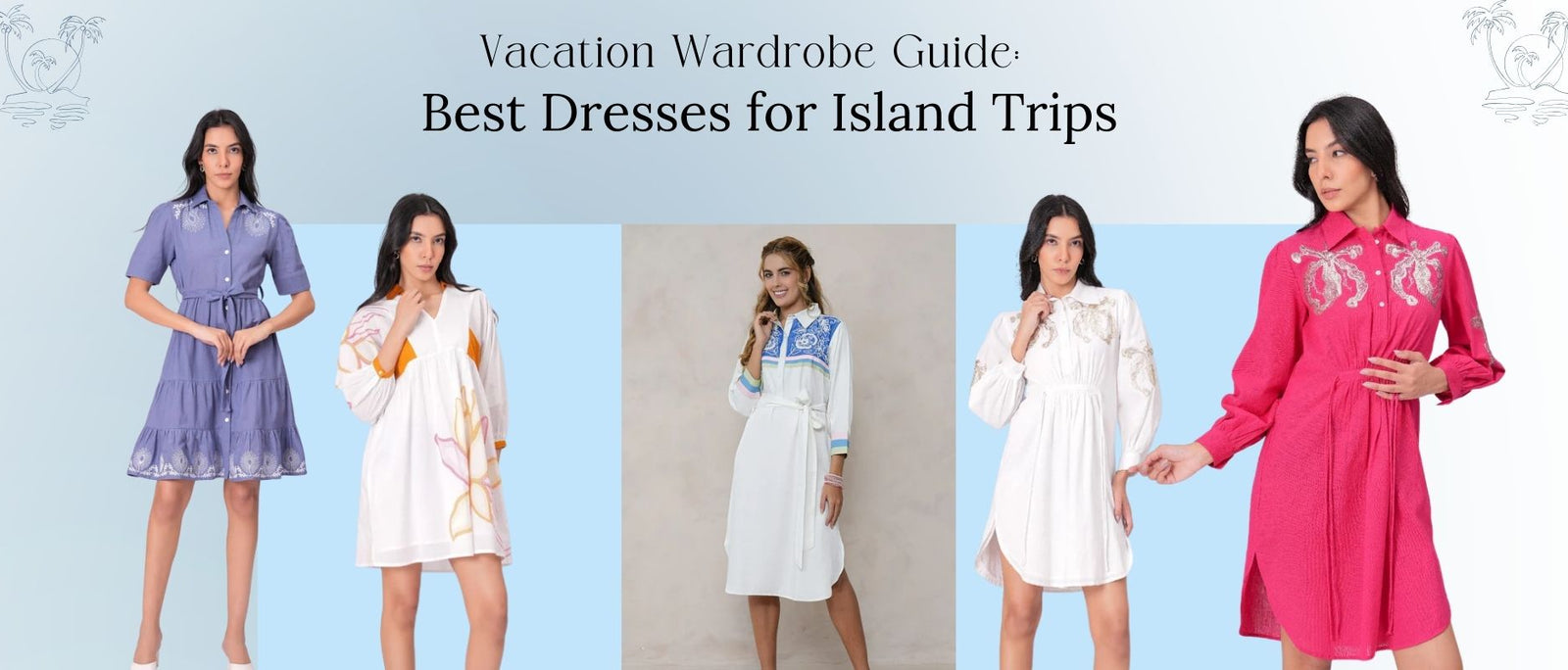 Vacation Wardrobe Guide: Best Dresses for Island Trips