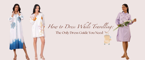 How to Dress While Travelling: The Only Dress Guide You Need