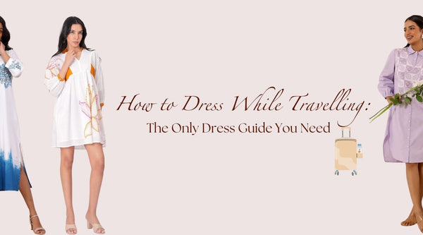 How to Dress While Travelling: The Only Dress Guide You Need