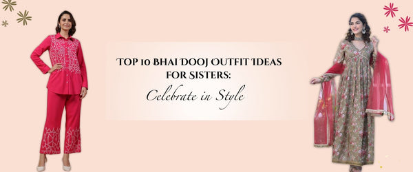 Top 10 Bhai Dooj Outfit Ideas for Sisters: Celebrate in Style