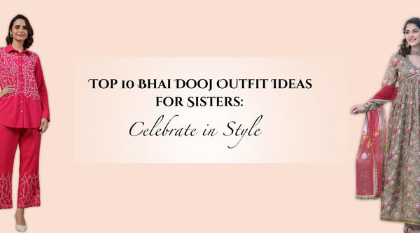 Top 10 Bhai Dooj Outfit Ideas for Sisters: Celebrate in Style