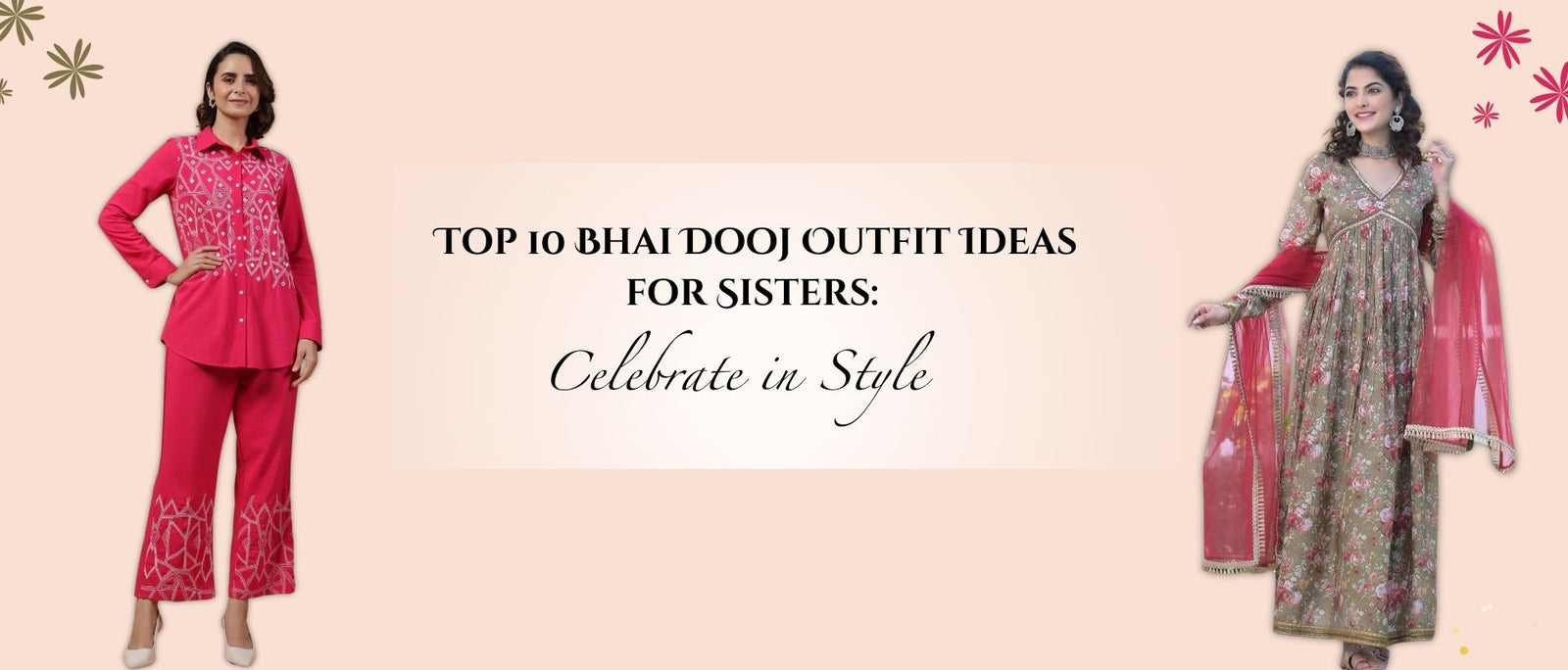 Top 10 Bhai Dooj Outfit Ideas for Sisters: Celebrate in Style