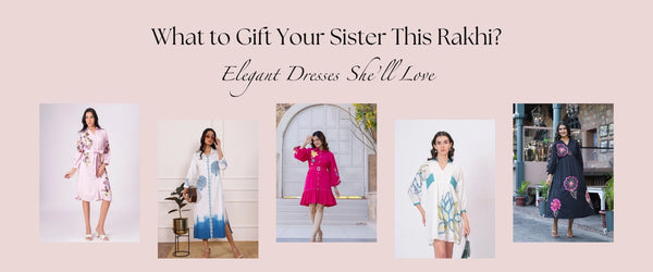 What to Gift Your Sister This Rakhi? Elegant Dresses She’ll Love