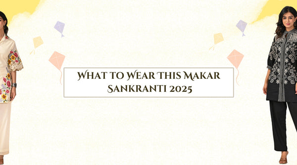 What to Wear This Makar Sankranti 2025