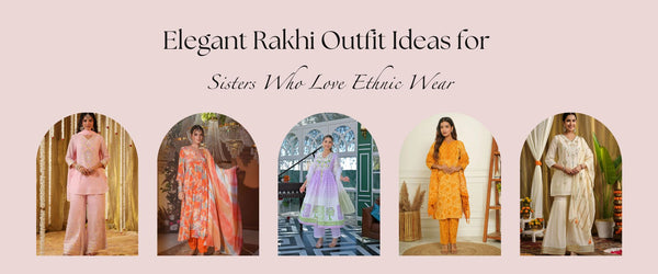 Elegant Rakhi Outfit Ideas for Sisters Who Love Ethnic Wear