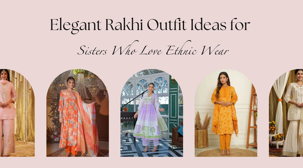 Elegant Rakhi Outfit Ideas for Sisters Who Love Ethnic Wear