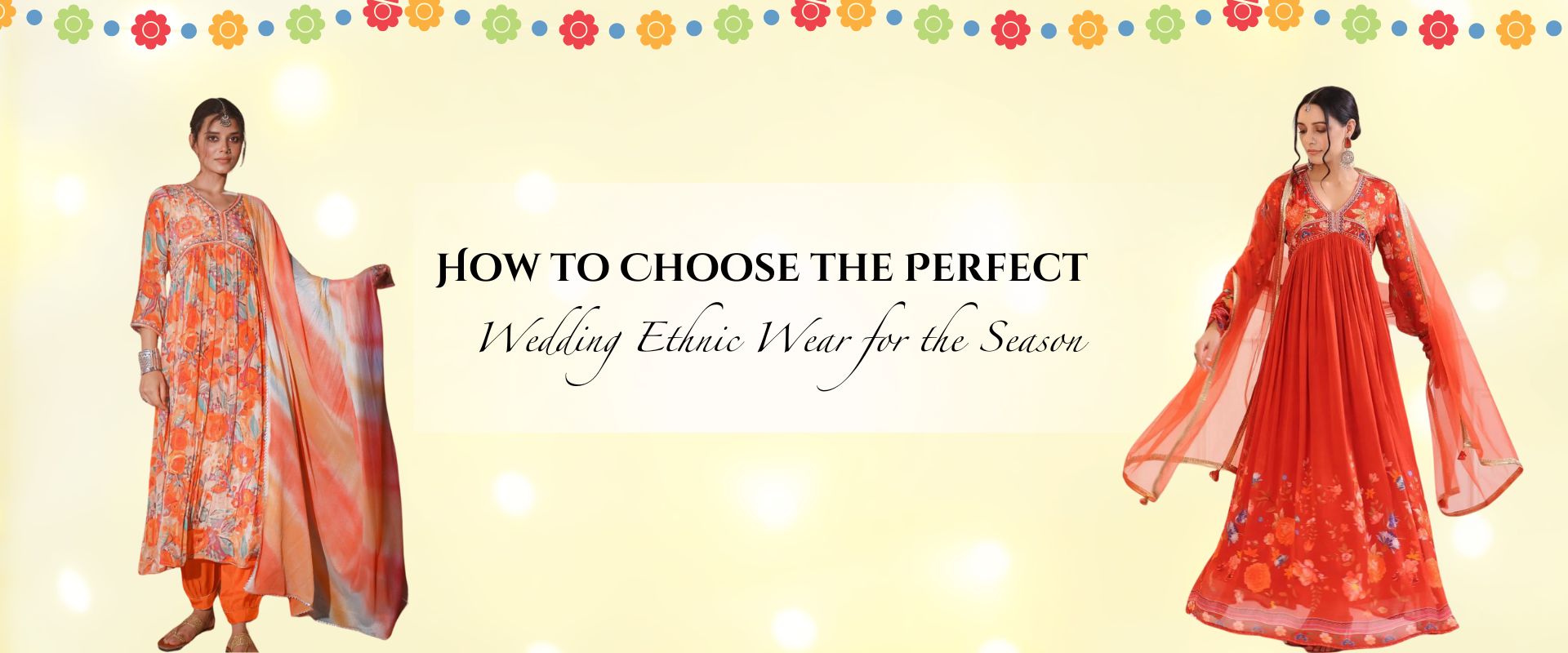 How to Choose the Perfect Wedding Ethnic Wear for the Season